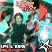 Elbow Drop : Live and Rare Raw Recording